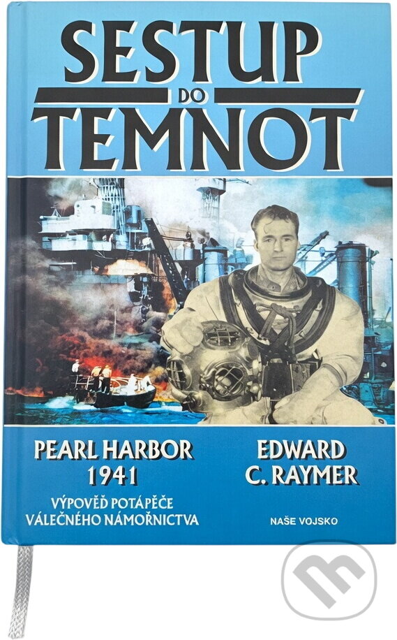 Kniha: Sestup do temnot : Pearl Harbor 1941 : výpověď potápěče válečného námořnictva (Edward C. Raymer). Naše vojsko, 1998