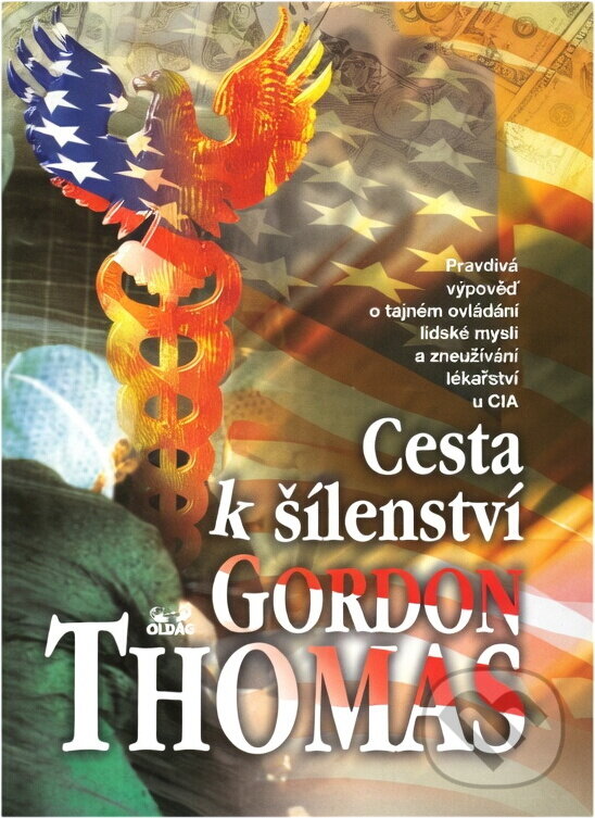 Kniha: Cesta k šílenství : pravdivá výpověď o tajném ovládání lidské mysli a zneužívání lékařství u CIA (Gordon Thomas). OLDAG, 1998