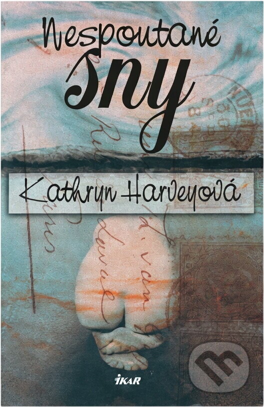 Kniha: Nespoutané sny (Kathryn Harvey). Ikar, 2003