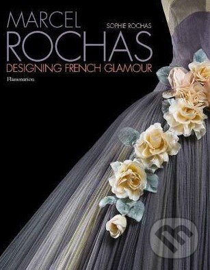 Levně Marcel Rochas: Designing French Glamour - Sophie Rochas - kniha z kategorie Móda