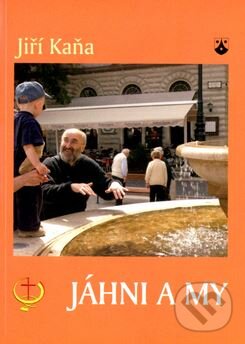Jáhni a my - Jiří Kaňa, Karmelitánské nakladatelství, 2005
