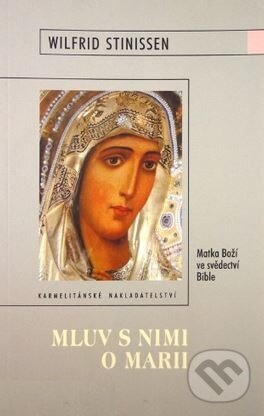 Kniha: Mluv s nimi o Marii (Wilfrid Stinissen). Karmelitánské nakladatelství, 2005
