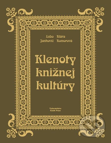 Klenoty knižnej kultúry (imitácia kože - Nebraska) - Ľubomír Jankovič, Klára Komorová, Dušan Katuščák, Kozák-Press, 2011