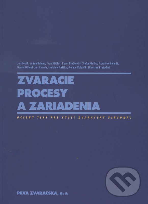 Levně Zváracie procesy a zariadenia (Učebný text pre vyšší zváračský personál) - kniha z kategorie Strojárstvo