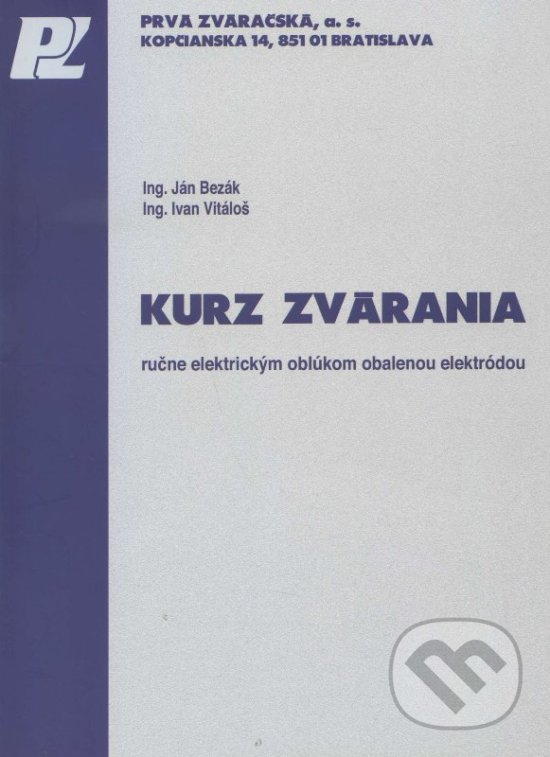 Kurz zvárania ručne elektrickým oblúkom obalenou elektródou - Ján Bezák, Ivan Vitáloš, PRVÁ ZVÁRAČSKÁ,, 2009
