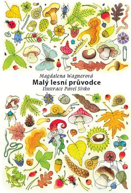 Levně Malý lesní průvodce (Ilustrace Pavel Sívko) - Magdalena Wagnerová - kniha z kategorie Pre deti a mládež