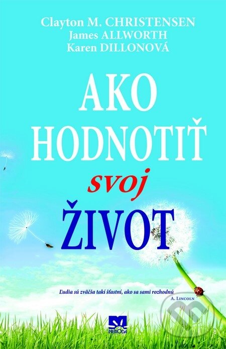 E-kniha: Ako hodnotiť svoj život (Clayton M. Christensen, James Allworth a Karen Dillonová). Príroda, 2014
