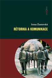 Levně Rétorika a komunikace - Irena Žantovská - kniha z kategorie História