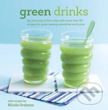 Levně Green Drinks (Sip Your Way to Five a Day with More Than 50 Recipes for Great-Tasting Smoothies and Juices) - kniha z kategorie Podľa potraviny