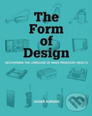 Levně The Form of Design (Deciphering the Language of Mass Produced Objects) - kniha z kategorie Odborné a náučné