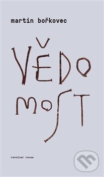 Levně Vědomost - Martin Bořkovec - kniha z kategorie Spoločenská beletria
