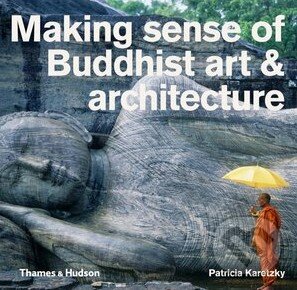 Levně Making Sense of Buddhist Art and Architecture - Patricia Karetsky - kniha z kategorie Odborné a náučné