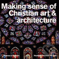 Kniha: Making Sense of Christian Art and Architecture (Heather Thornton McRae)