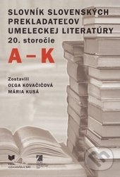 Slovník slovenských prekladateľov umeleckej literatúry 20. storočie (A-K) - Oľga Kovačičová (editor), Mária Kusá (editor), VEDA, 2015