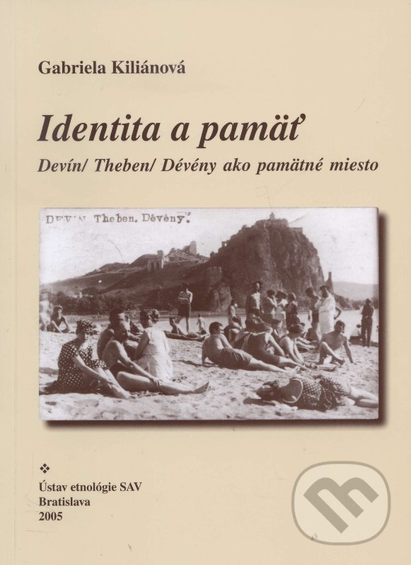Kniha: Identita a pamäť (Gabriela Kiliánová). Ústav etnológie SAV, Národopisná spoločnosť Slovenska, 2006