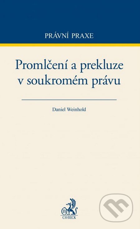 Kniha: Promlčení a prekluze v soukromém právu (Daniel Weinhold). C. H. Beck, 2015