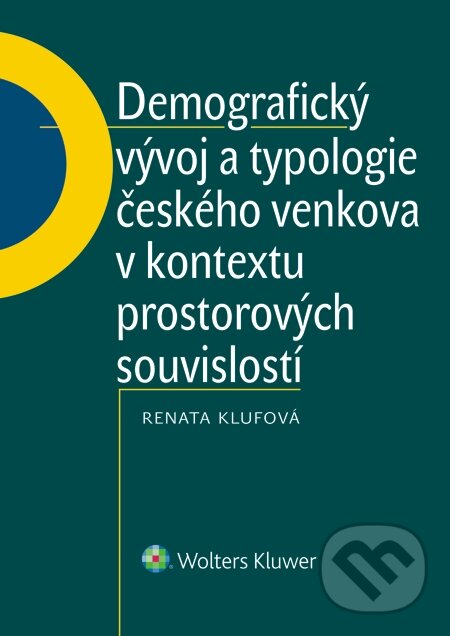 E-kniha: Demografický vývoj a typologie českého venkova v kontextu prostorových souvislostí (Renata Klufová). Wolters Kluwer, 2015