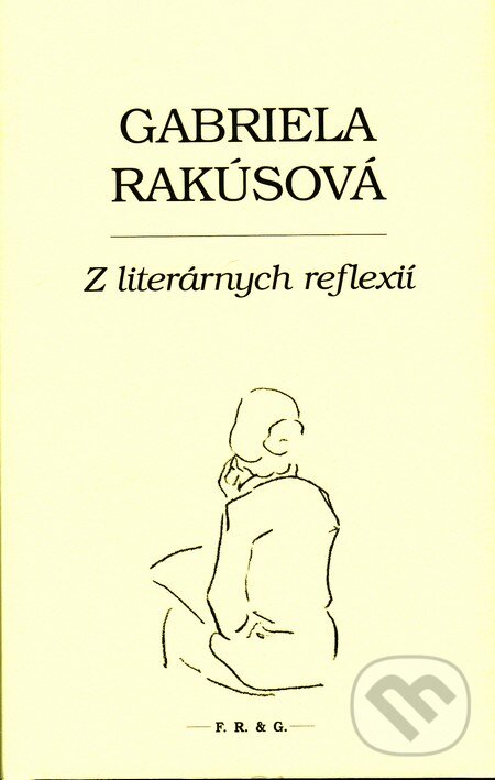 Z literárnych reflexií - Gabriela Rakúsová, F. R. & G., 2015