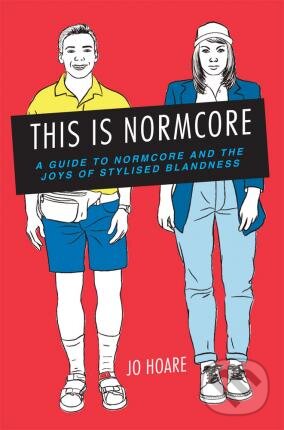 Levně This is Normcore (A guide to Normcore and the joys of stylized blandness) - kniha z kategorie Odborné a náučné