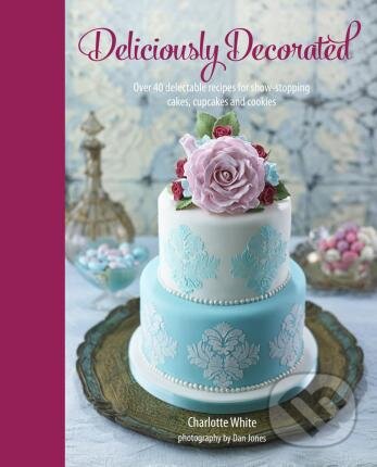 Levně Deliciously Decorated (Over 40 delectable recipes for show-stopping cakes, cupcakes and cookies) - kniha z kategorie Kuchárky