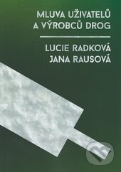 Levně Mluva uživatelů a výrobců drog - Jana Rausová, Lucie Radková - kniha z kategorie Jazyková antropológia