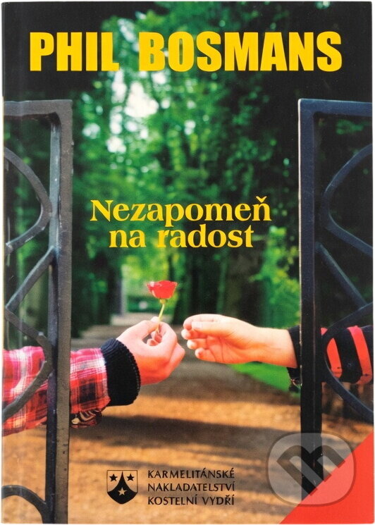 Kniha: Nezapomeň na radost (Phil Bosmans). Karmelitánské nakladatelství, 1999