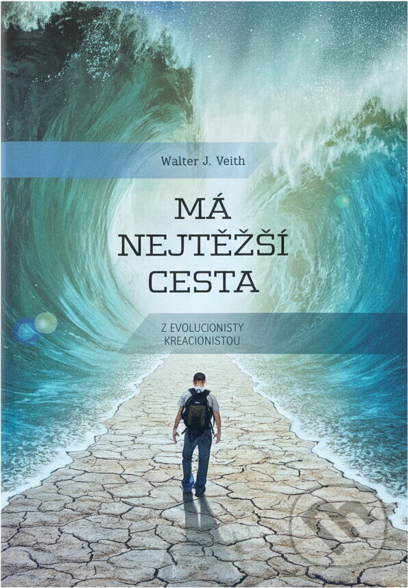 Kniha: Má nejtěžší cesta : z evolucionisty kreacionistou (Walter J. Veith). , 2016