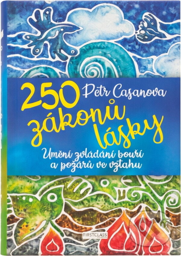 Kniha: 250 zákonů lásky : umění zvládání bouří a požárů ve vztahu (Petr Casanova). First Class Publishing, 2020
