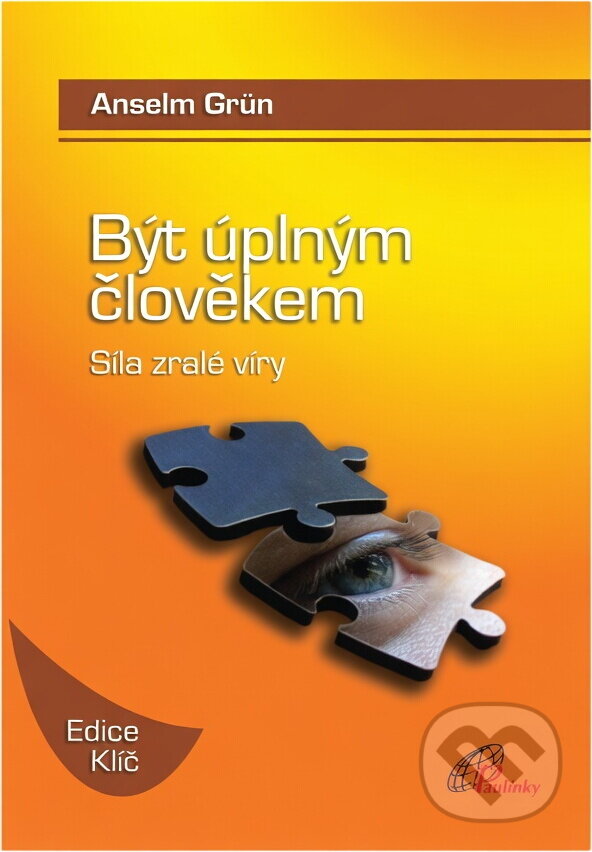 Kniha: Být úplným člověkem : síla zralé víry (Anselm Grün). Paulínky, 2009