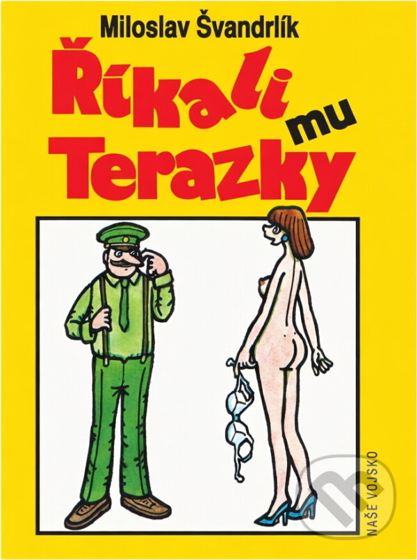 Kniha: Říkali mu Terazky, aneb, Šest půllitrů u Jelínků ; Pět sekyr poručíka Hamáčka (Miloslav Švandrlík). Naše vojsko, 1995