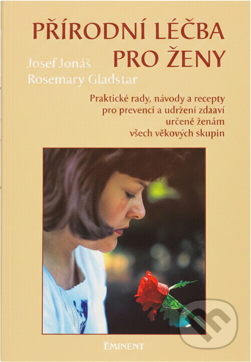 Kniha: Přírodní léčba pro ženy : praktické rady, návody a recepty pro prevenci a udržení zdraví určené ženám všech věkových skupin (Rosemary Gladstar). , 1995