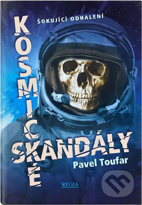 Kniha: Kosmické skandály : ze zákulisí tajných archivů (Pavel Toufar). Regia, 1999