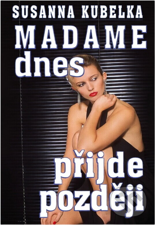 Kniha: Madame dnes přijde později (Susanna Kubelka). , 1995