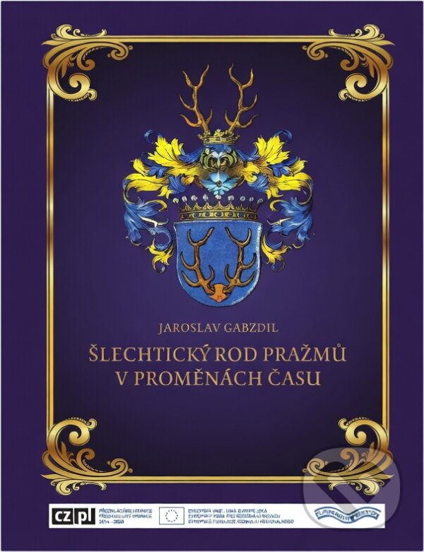 Kniha: Šlechtický rod Pražmů v proměnách času (Jaroslav Gabzdil). , 2018