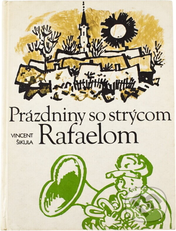 Kniha: Prázdniny so strýcom Rafaelom (Vincent Šikula). Mladé letá, 1990