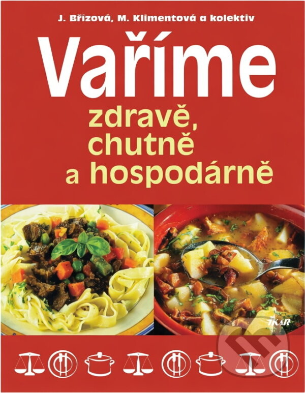 Kniha: Vaříme zdravě, chutně a hospodárně (Joza Břízová, Martin Jiskra a Maryna Klimentová). Ikar, 2006