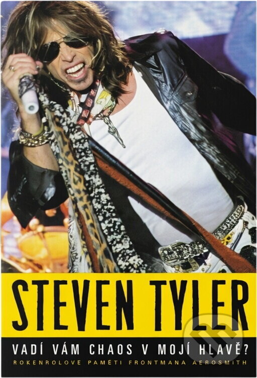 Kniha: Vadí vám chaos v mojí hlavě? : rokenrolové paměti frontmana Aerosmith (Steven Tyler). BB/art, 2016