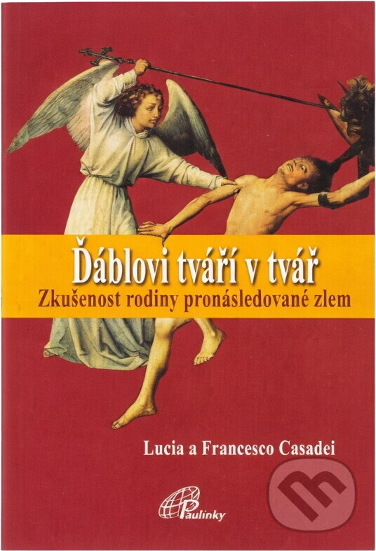 Kniha: Ďáblovi tváří v tvář : zkušenost rodiny pronásledované zlem (Francesco Casadei a Lucia Casadei). Paulínky, 2009