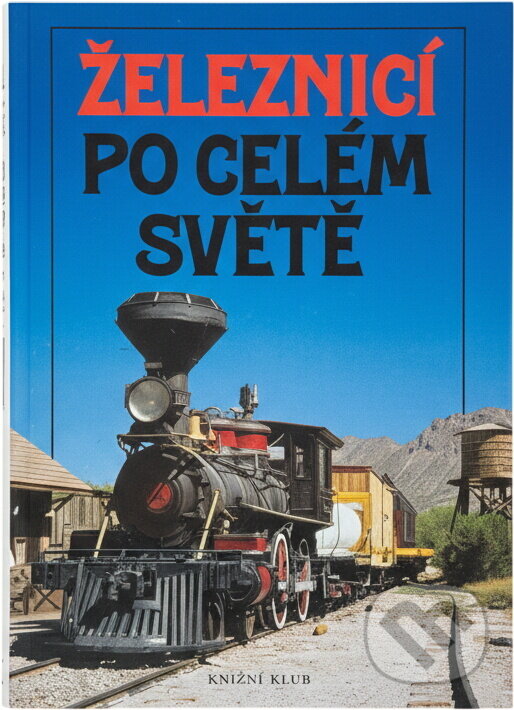 Kniha: Železnicí po celém světě (Knižní klub). Knižní klub, 1995