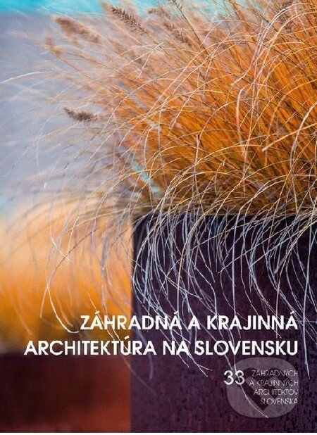 Levně Záhradná a krajinná architektúra na Slovensku (33 záhradných a krajinných architektov Slovenska) - kniha z kategorie Dom, byt a záhrada