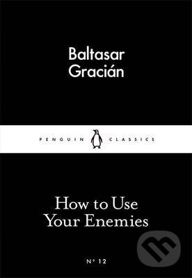 How to Use Your Enemies - Baltasar Gracian, Penguin Books, 2015