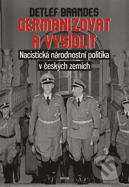 E-kniha: Germanizovat a vysídlit (Detlef Brandes). Prostor, 2015