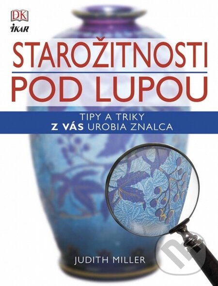 Kniha: Starožitnosti pod lupou (Judith Miller). Ikar, 2015
