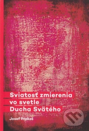 Kniha: Sviatosť zmierenia vo svetle Ducha Svätého (Josef Prokeš). Benedetto, Doron, 2023