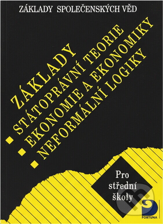 Kniha: Základy státoprávní teorie, ekonomie a ekonomiky, neformální logiky : základy společenských věd : pro střední školy (Bohuslav Eichler, Radovan Ryska a Vladimír Svoboda). Fortuna, 2001