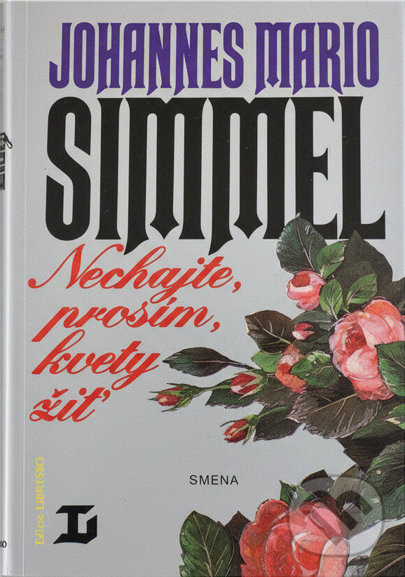 Kniha: Nechajte, prosím, kvety žiť (Johannes Mario Simmel). Smena, 1992