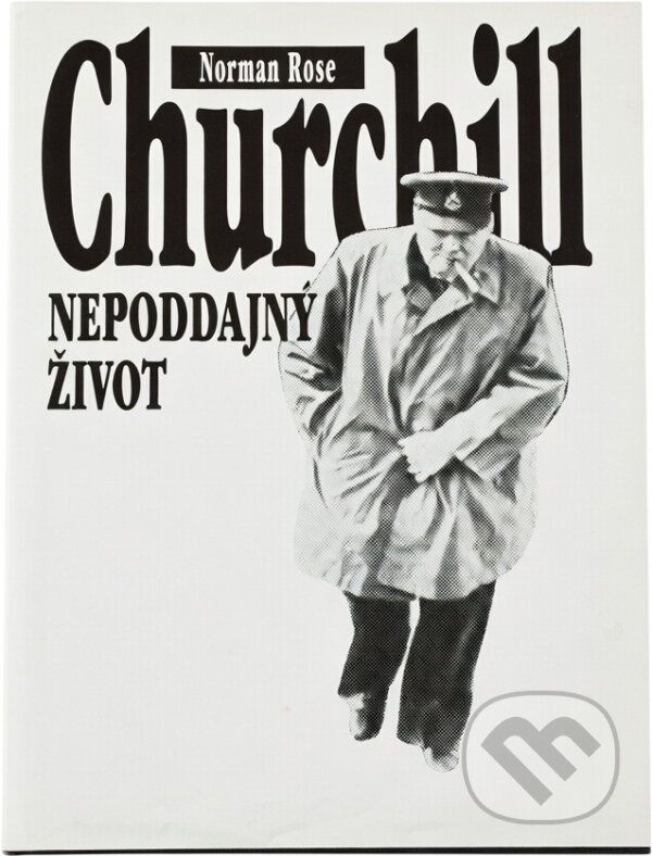 Kniha: Churchill : nepoddajný život (Norman Rose). Cesty, 1995