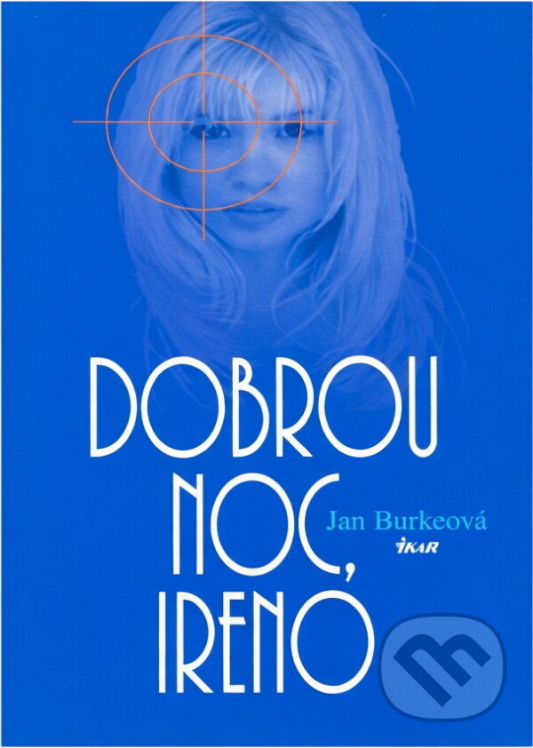 Kniha: Dobrou noc, Ireno (Jan Burke). Ikar, 2002