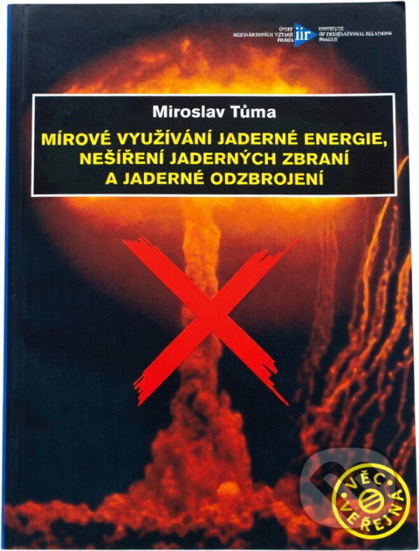 Kniha: Mírové využívání jaderné energie, nešíření jaderných zbraní a jaderné odzbrojení (Miroslav Tůma). Ústav mezinárodních vztahů, 2009