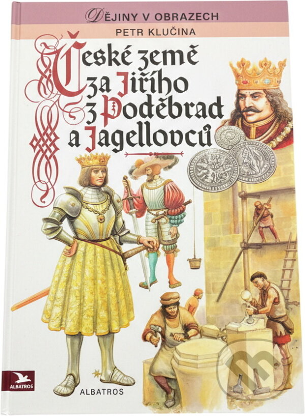 Kniha: České země za Jiřího z Poděbrad a Jagellovců : pro čtenáře od 10 let (Jiří Petráček a Petr Klučina). , 1994